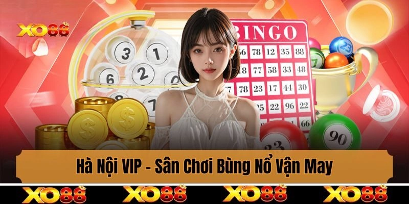 Hà Nội VIP - Sân Chơi Bùng Nổ Vận May Trong Từng Nhịp Quay