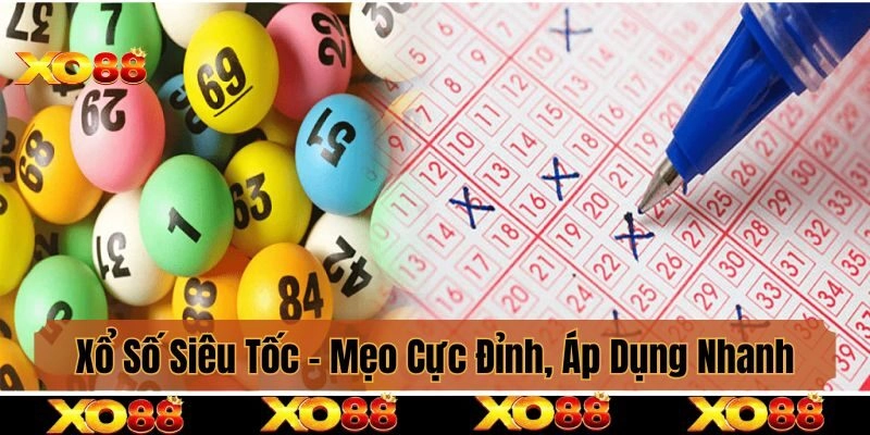Xổ Số Siêu Tốc - Mẹo Cực Đỉnh, Áp Dụng Nhanh, Đổi Đời Chốc Lát